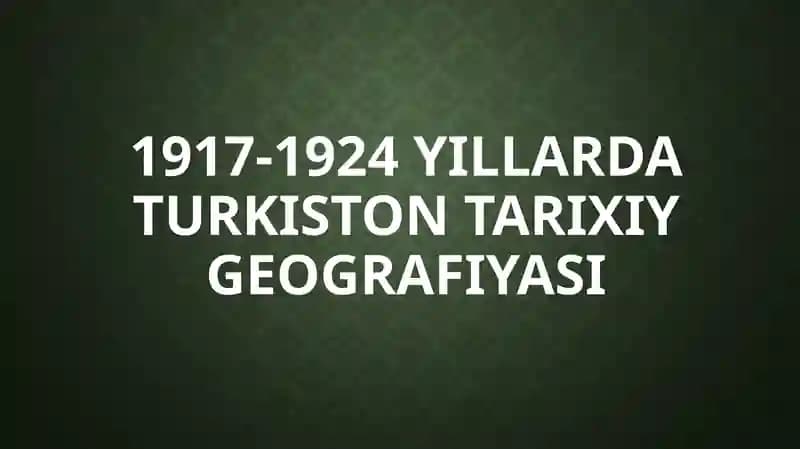 1917-1924 yillarda Turkiston tarixiy geografiyasi
