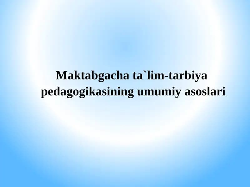 Maktabgacha ta`lim-tarbiyapedagogikasining umumiyasoslari
