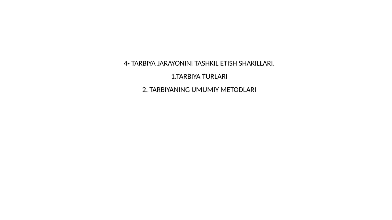 4- TARBIYA JARAYONINI TASHKIL ETISH SHAKILLARI