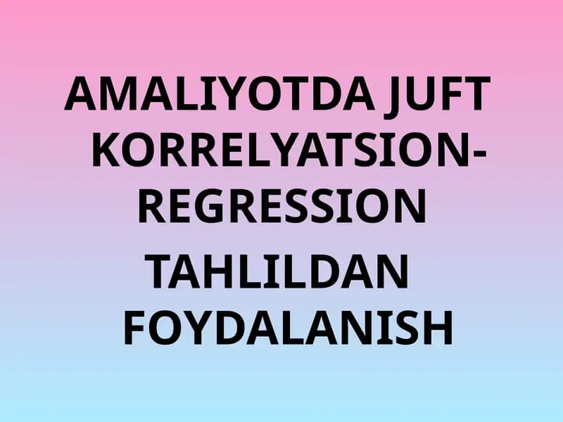 AMALIYOTDA JUFT KORRELYATSION-REGRESSION