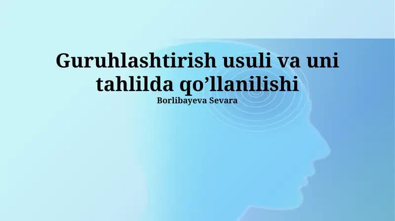 Guruhlashtirish usuli va uni tahlilda qo’llanilishi