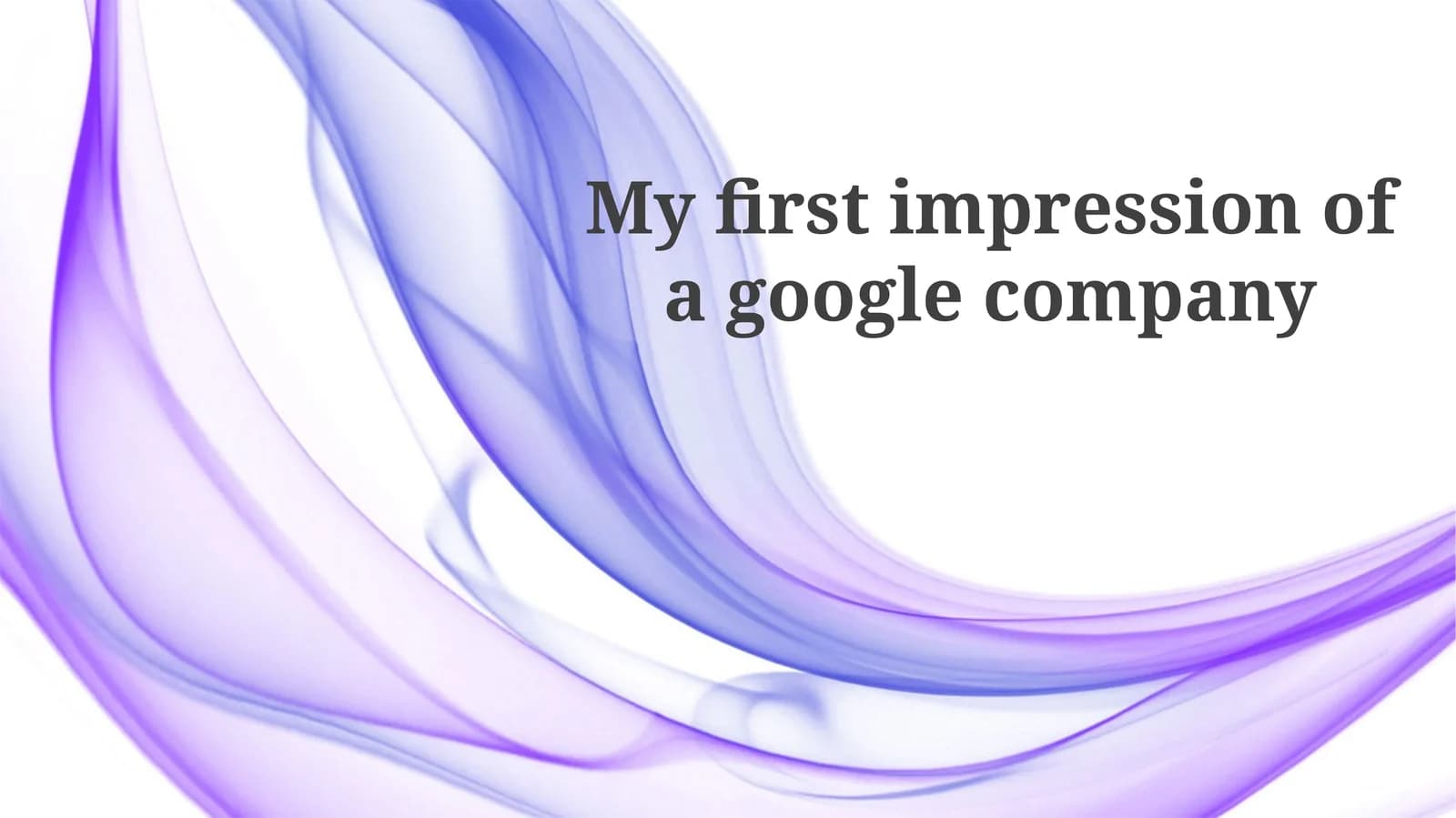 My First Impression Of A Google Company