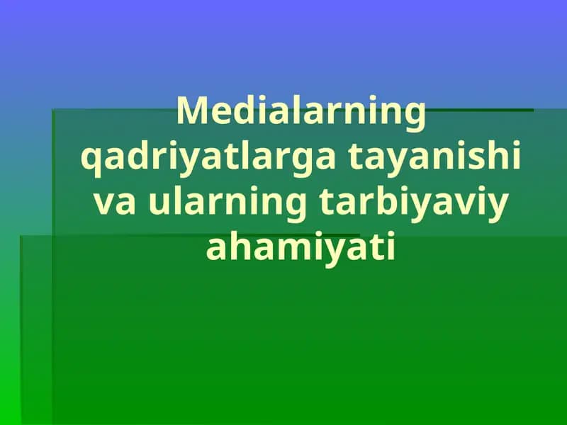 Medialarning qadriyatlarga tayanishivaularning tarbiyaviy axamiyati