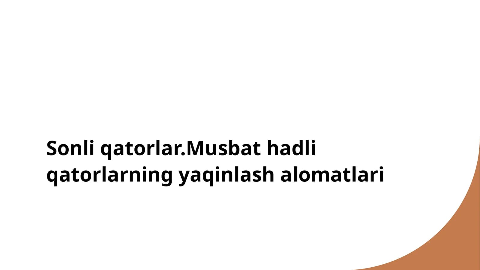 Sonli qatorlar.Musbat hadli qatorlarning yaqinlash alomatlari