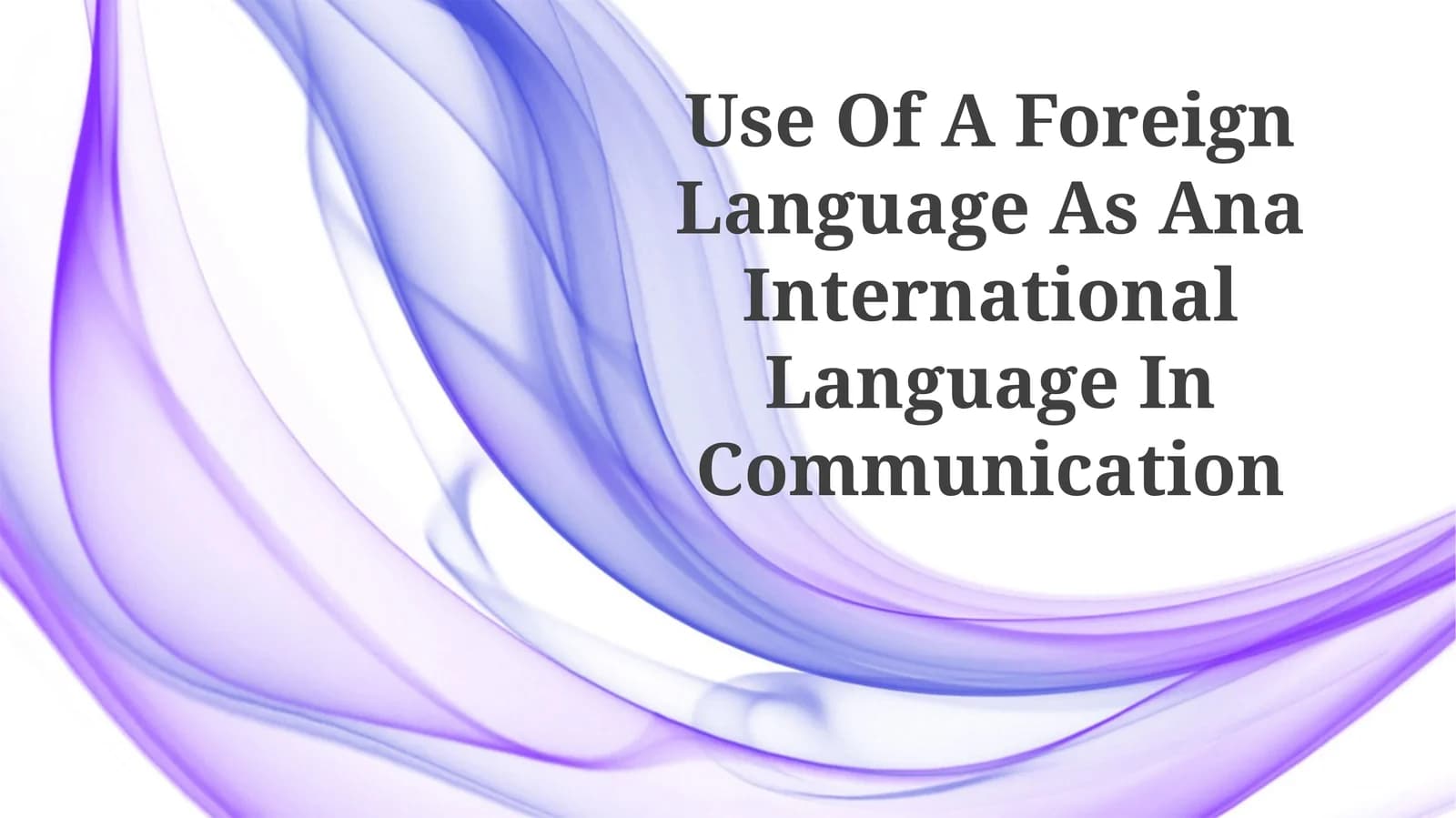 Use Of A Foreign Language As Ana International Language In Communication