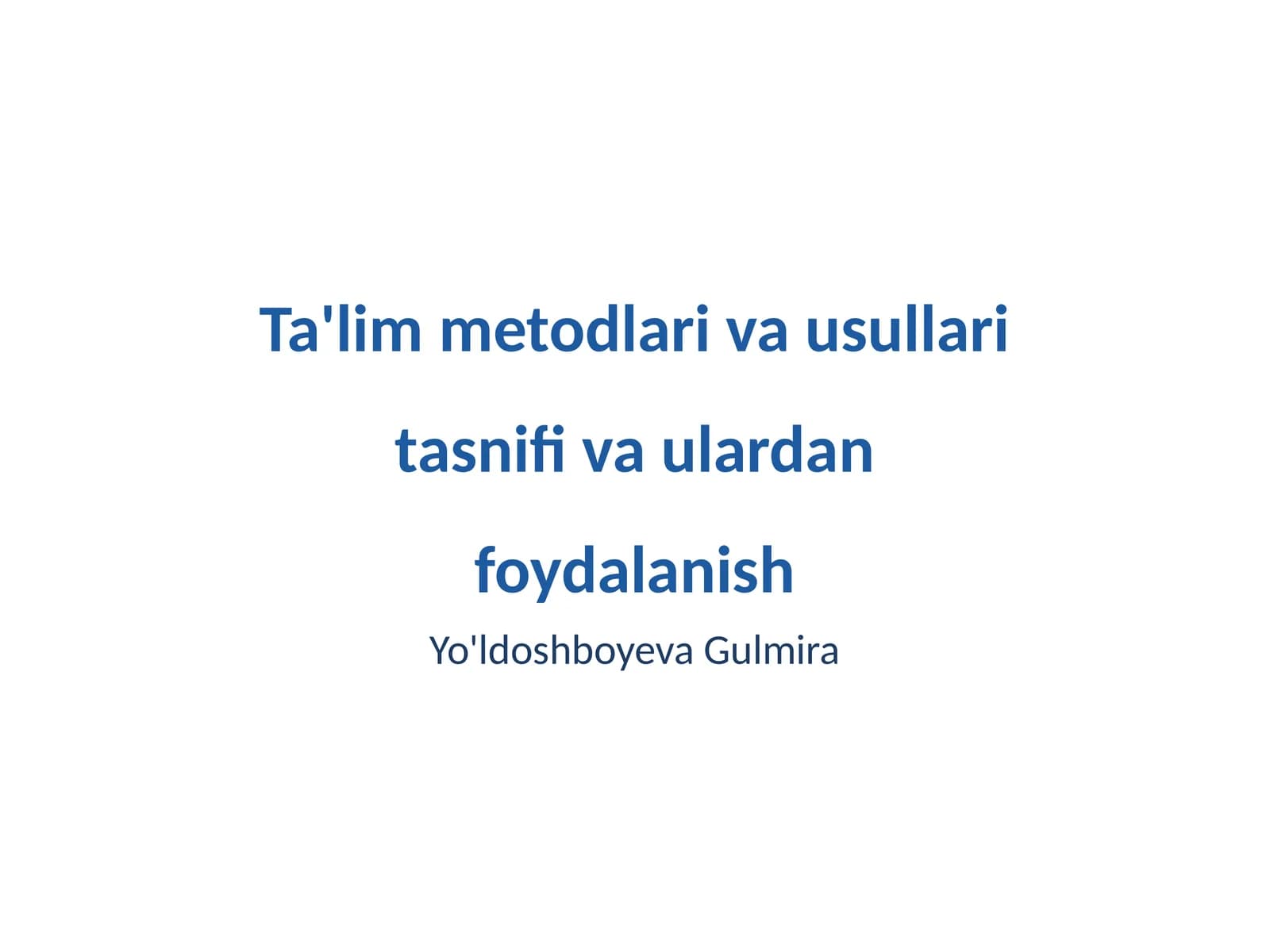 Ta'lim metodlari va usullari tasnifi va ulardan foydalanish