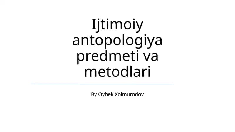 Ijtimoiy antopologiya predmeti va metodlari