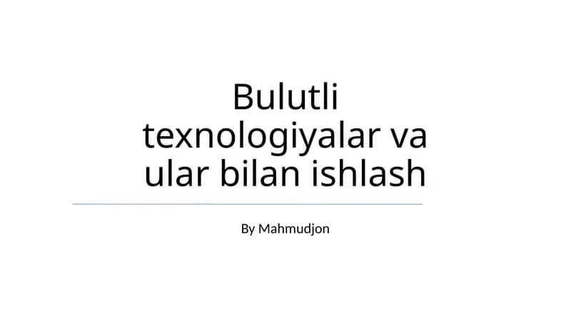 Bulutli texnologiyalar va ular bilan ishlash