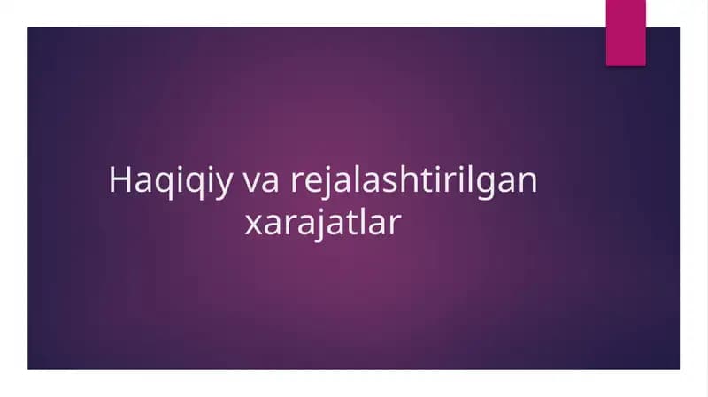 Haqiqiy va rejalashtirilgan xarajatlar
