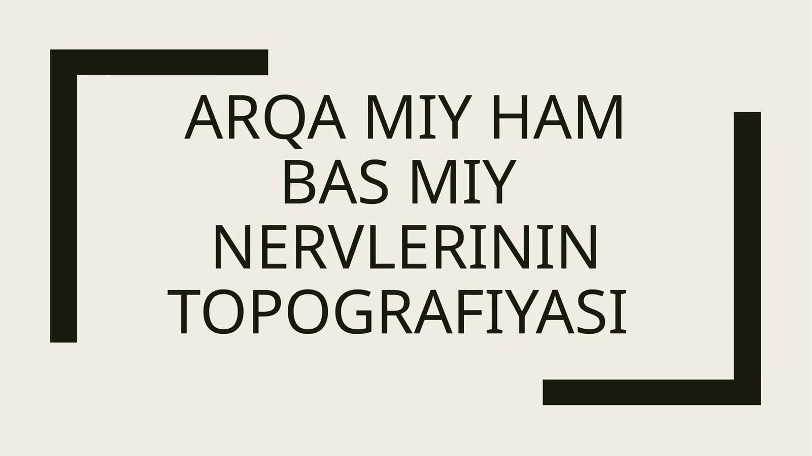 Arqa miy ham bas miy nervlerinin topografiyasi