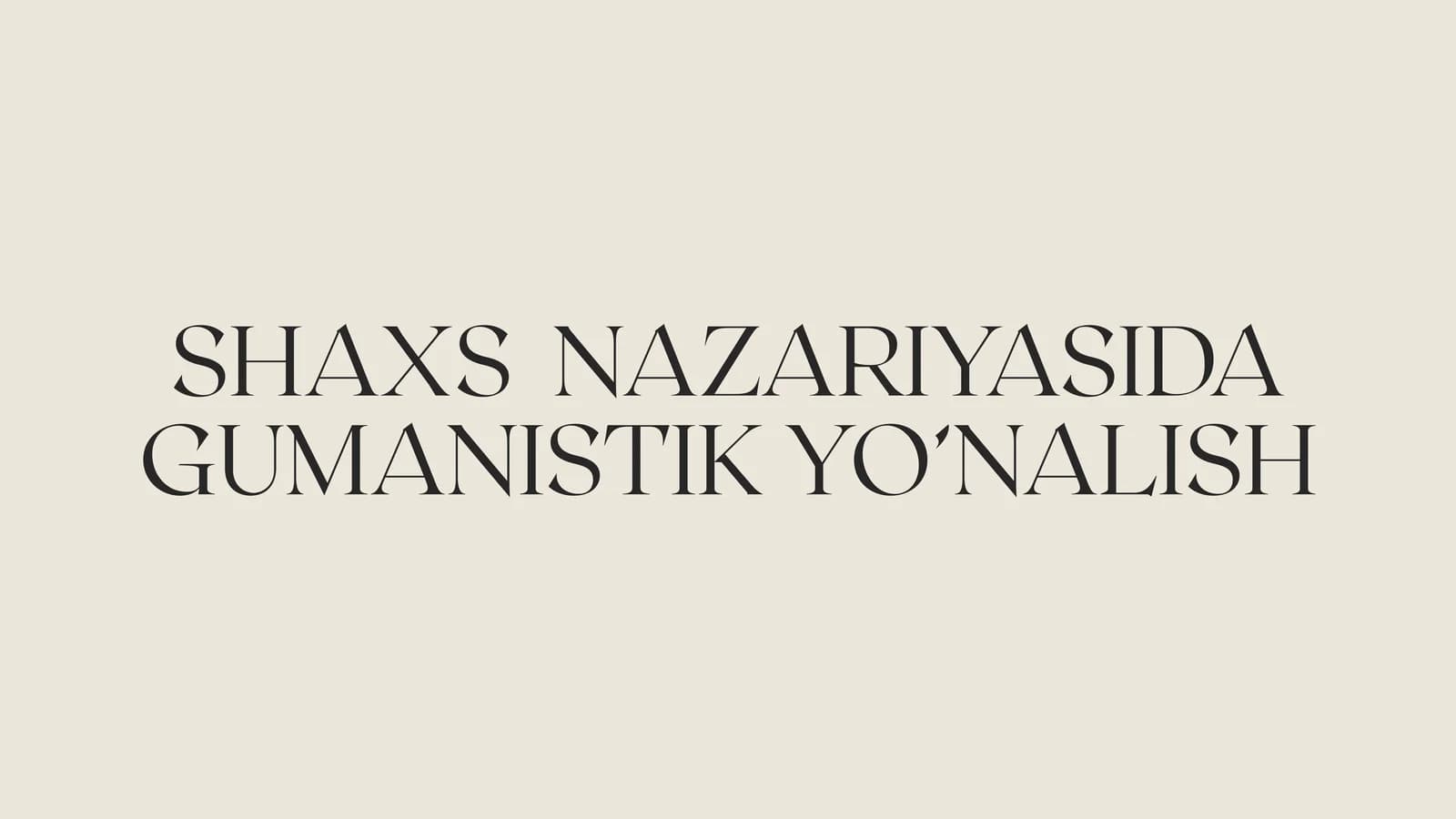 SHAXS  NAZARIYASIDA GUMANISTIK YO’NALISH