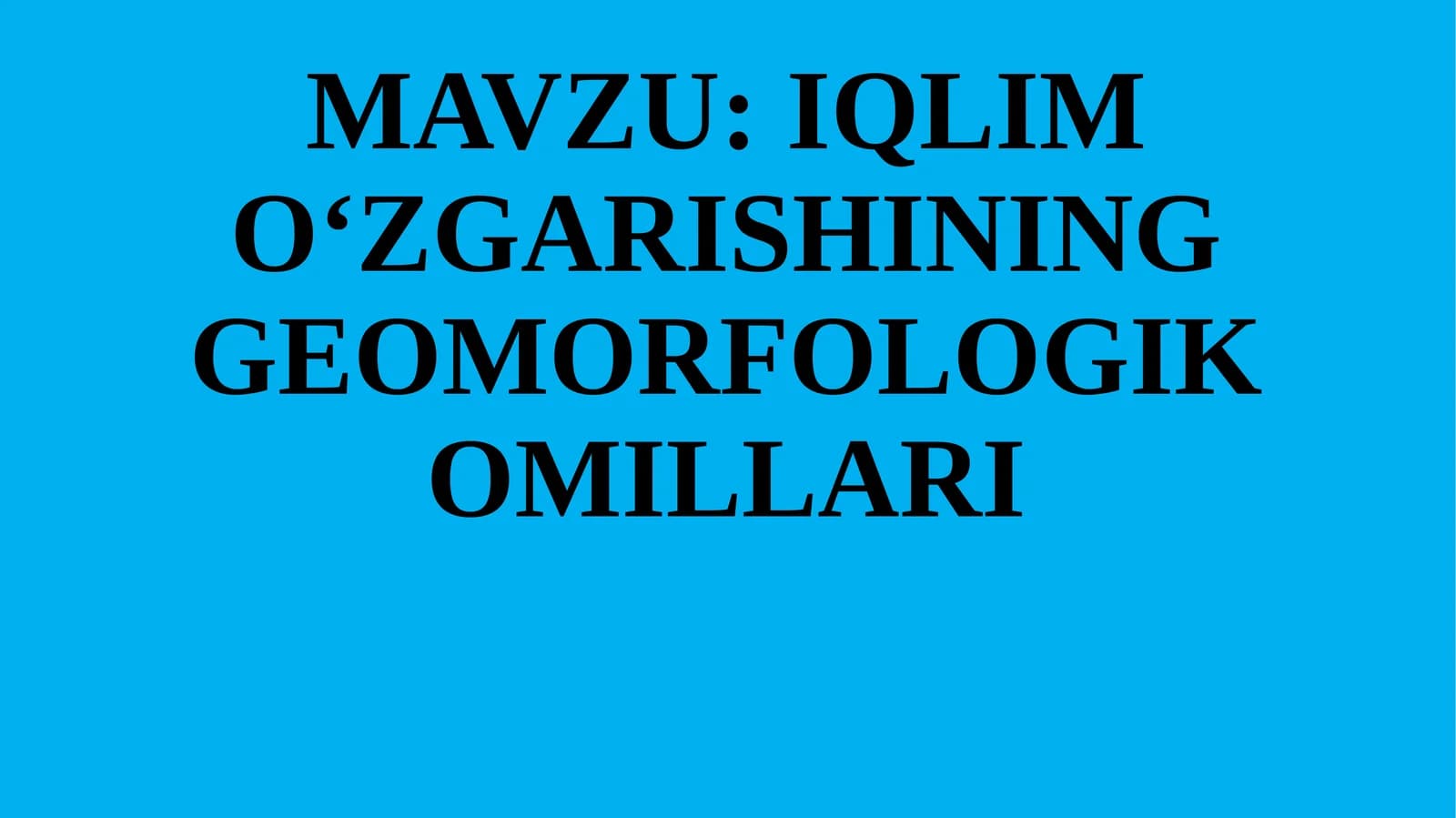 IQLIM O‘ZGARISHINING GEOMORFOLOGIK OMILLARI