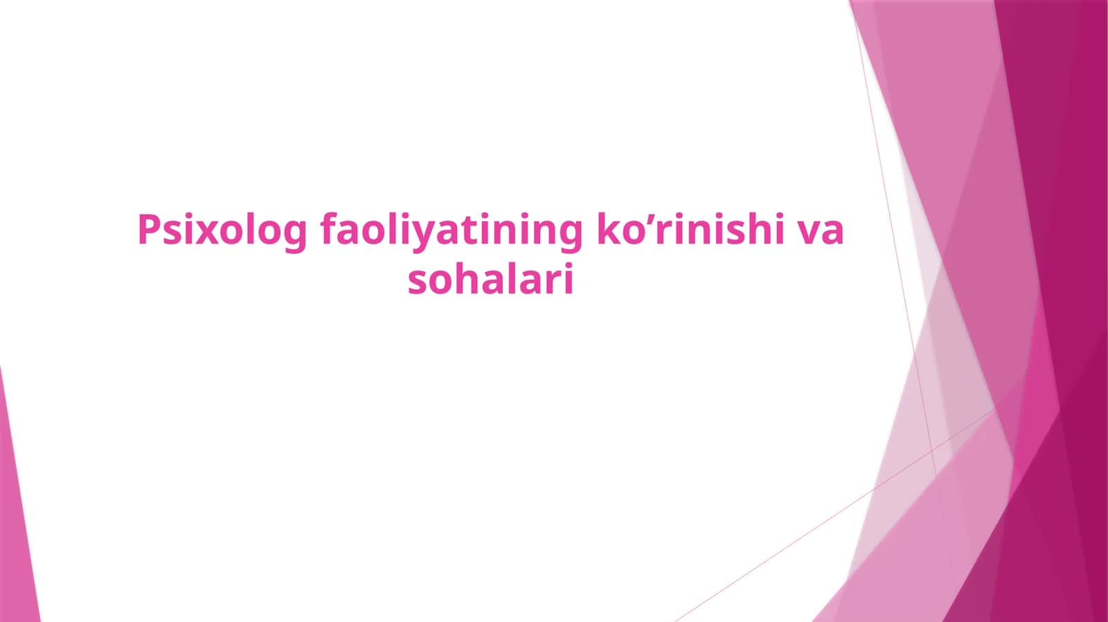 Psixolog faoliyatining ko’rinishi va sohalari