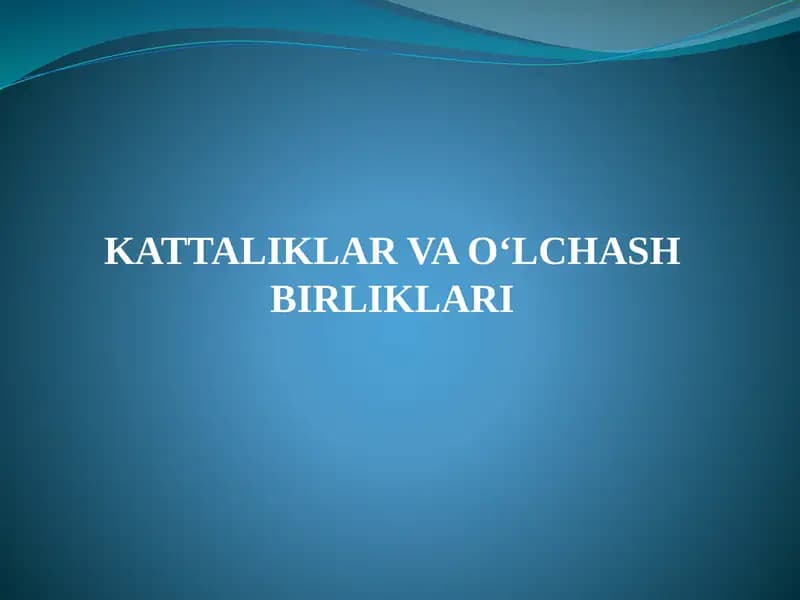 KATTALIKLAR VA O‘LCHASH BIRLIKLARI