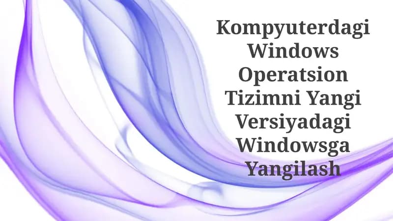 Kompyuterdagi Windows Operatsion Tizimni Yangi Versiyadagi Windowsga Yangilash