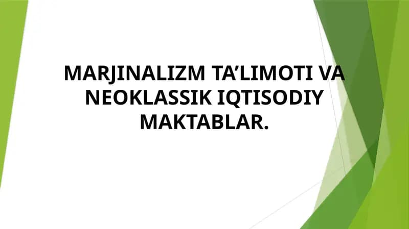 MARJINALIZM TA’LIMOTI VA NEOKLASSIK IQTISODIY MAKTABLAR.
