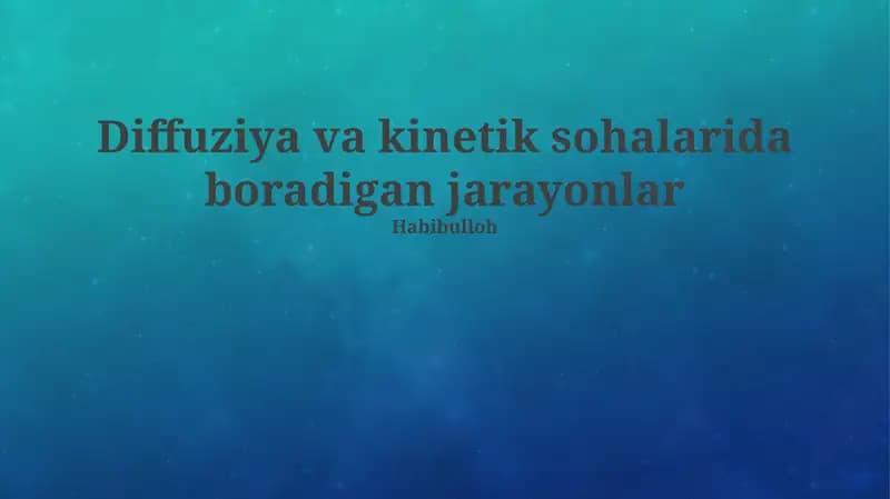 Diffuziya va kinetik sohalarida boradigan jarayonlar