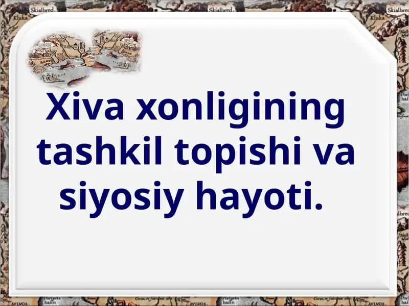 Xiva xonligining tashkil topishi va siyosiy hayoti.