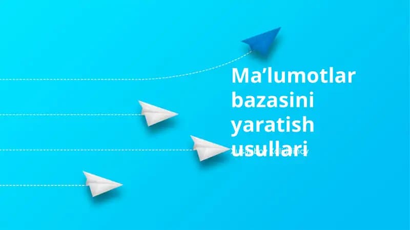 Ma’lumotlar bazasini yaratish usullari