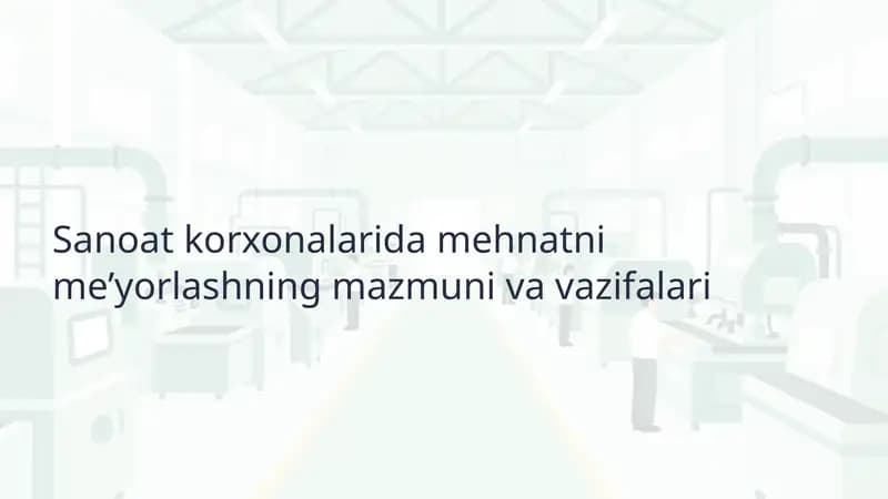 Sanoat korxonalarida mehnatni me’yorlashning mazmuni va vazifalari
