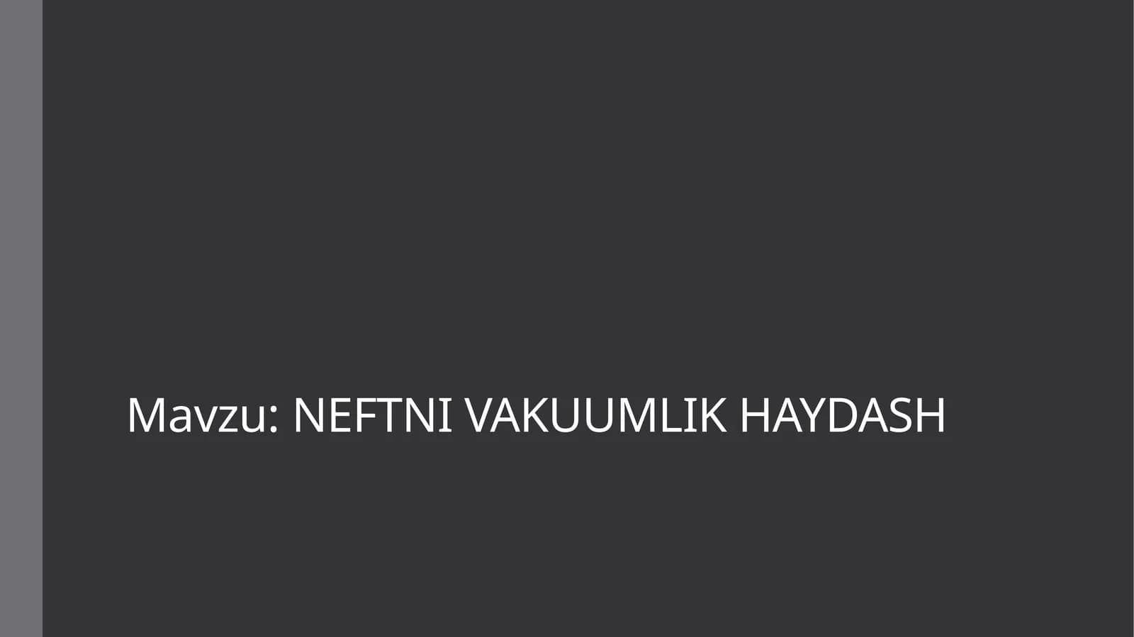 NEFTNI VAKUUMLIK HAYDASH