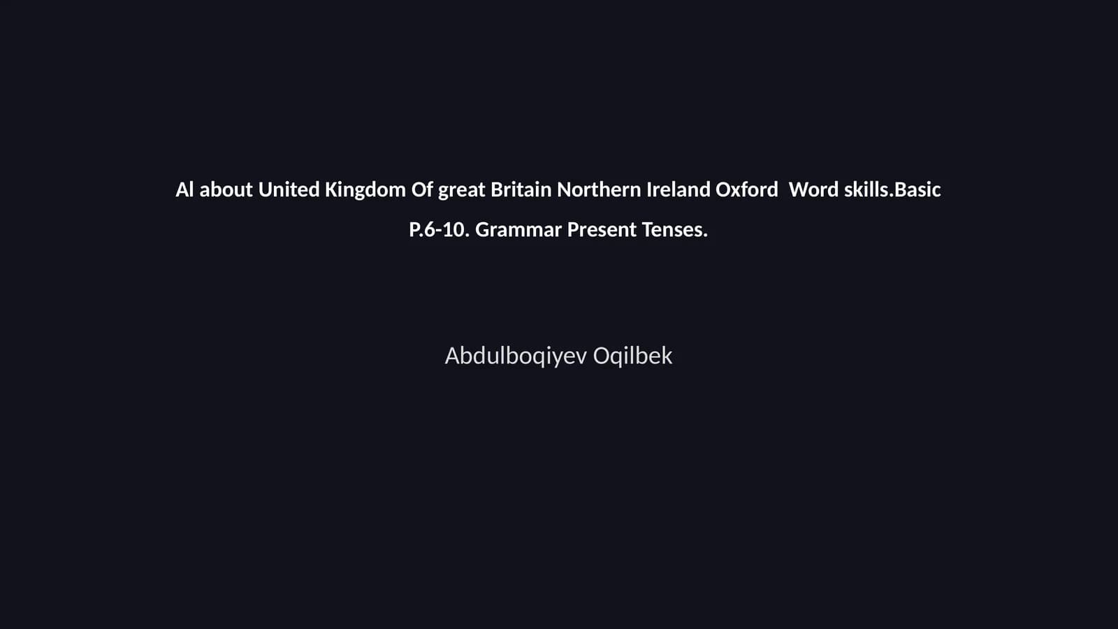 Al about United Kingdom Of great Britain Northern Ireland Oxford Word skills.Basic P.6-10. Grammar Present Tenses