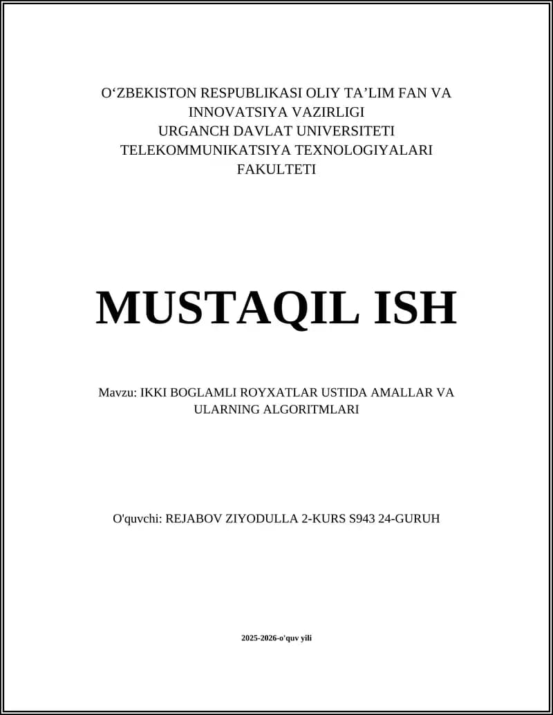 MUSTAQIL ISH Mavzu: IKKI BOGLAMLI ROYXATLAR USTIDA AMALLAR VA ULARNING ALGORITMLARI