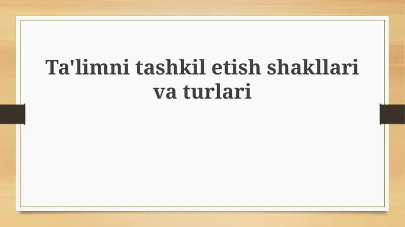 Ta'limni tashkil etish shakllari va turlari