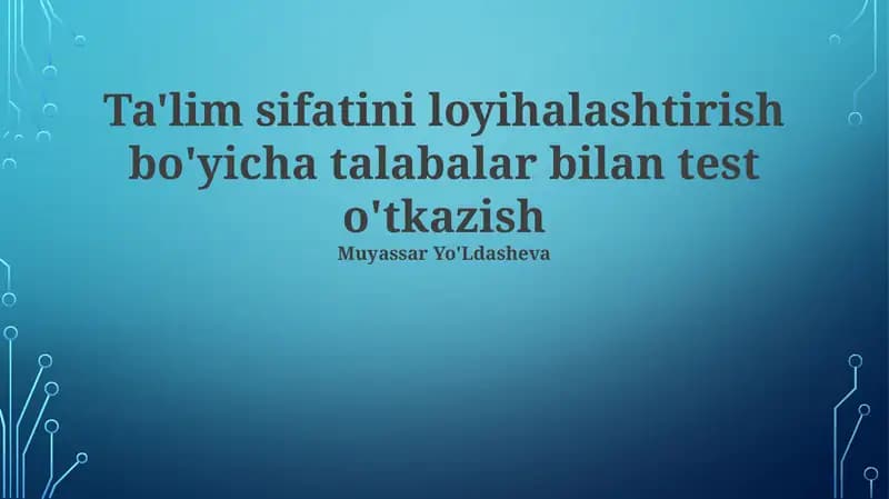 Ta'lim sifatini loyihalashtirish bo'yicha talabalar bilan test o'tkazish
