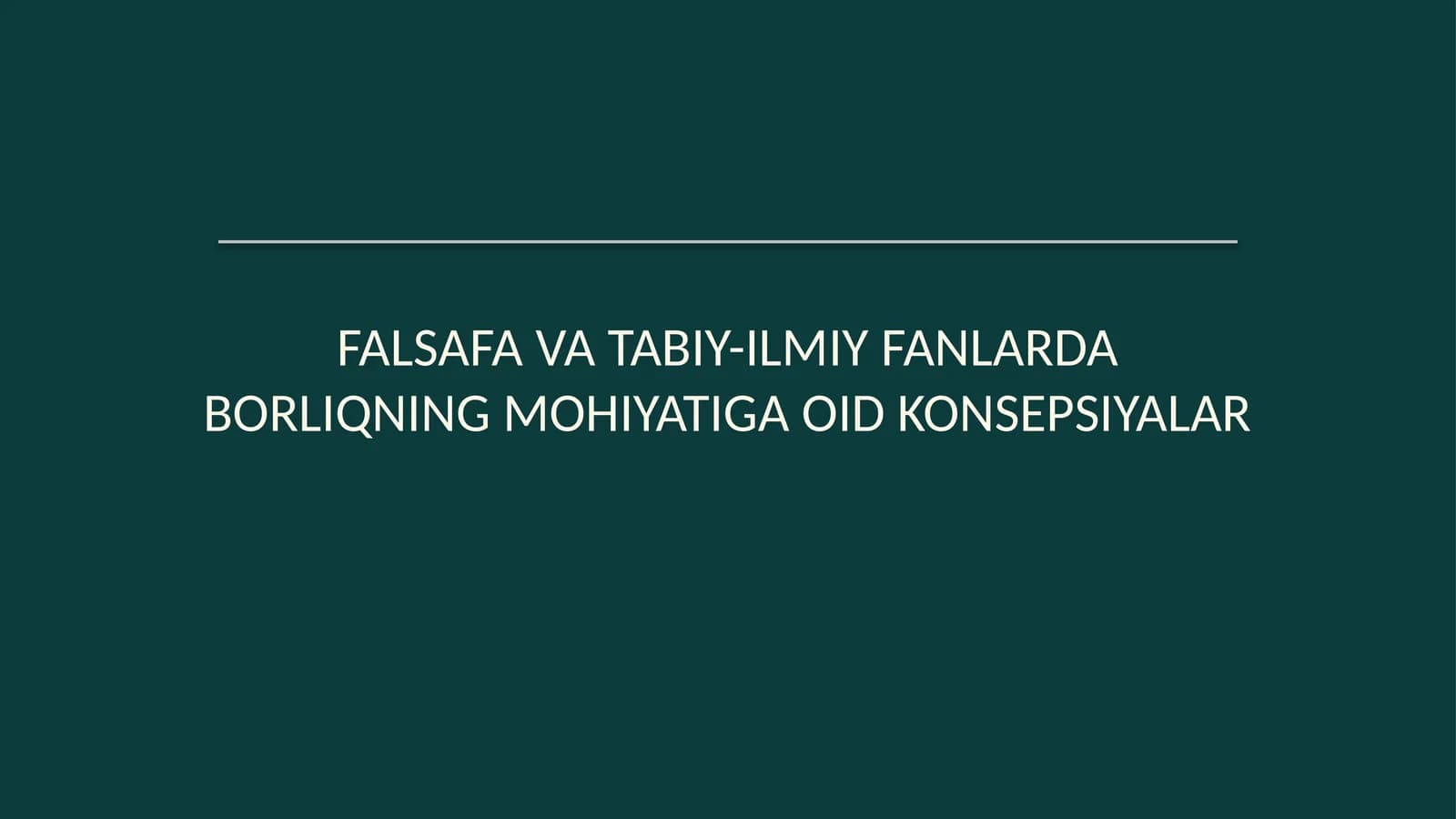 Falsafa va tabiiy-ilmiy fanlarda borliqning mohiyatiga oid konsepsiyalar