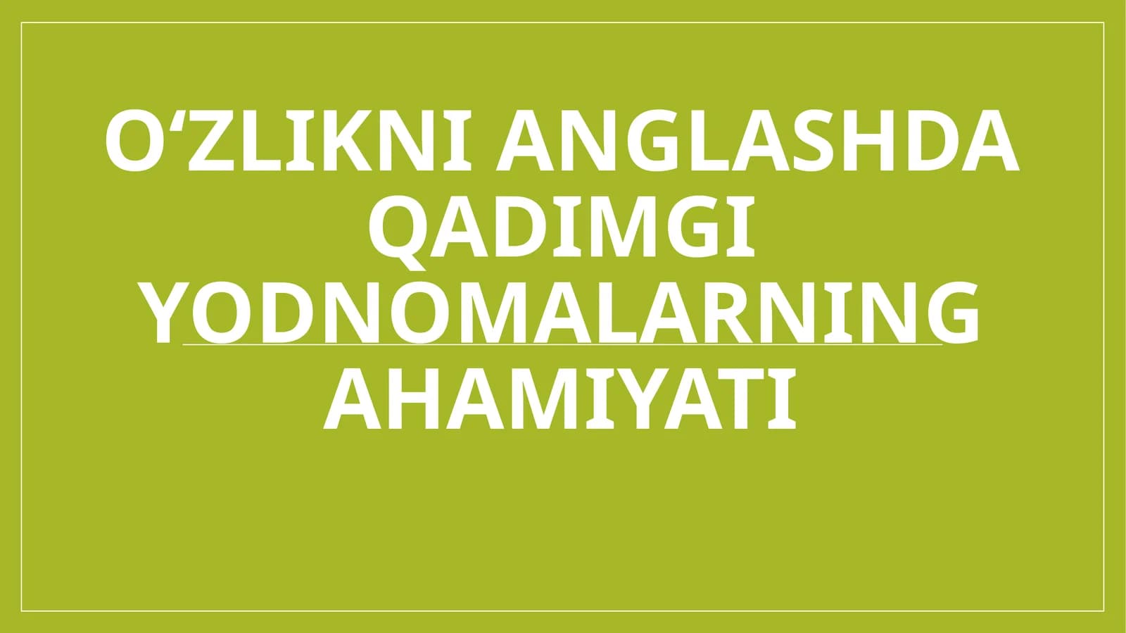 O‘zlikni anglash qadimgi yodmonalarning ahamiyati