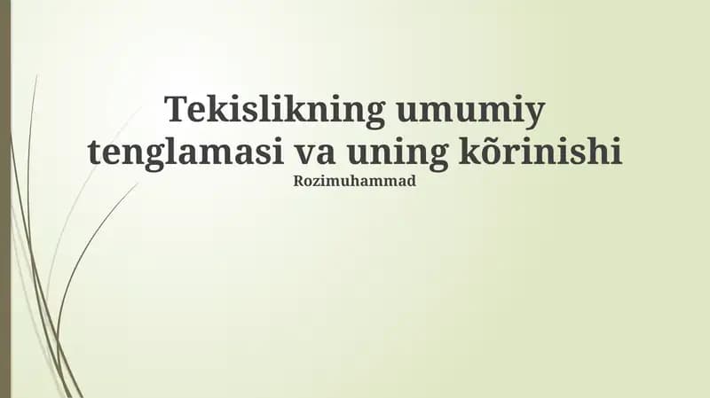 Tekislikning umumiy tenglamasi va uning kõrinishi