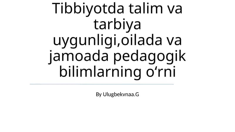 Tibbiyotda talim va tarbiya uygunligi,oilada va jamoada pedagogik bilimlarning oʻrni