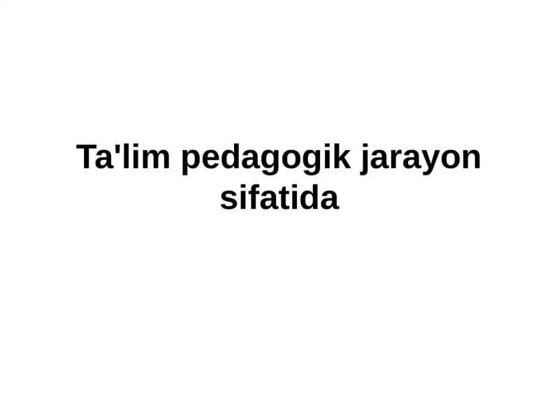 Ta'lim pedagogik jarayon sifatida