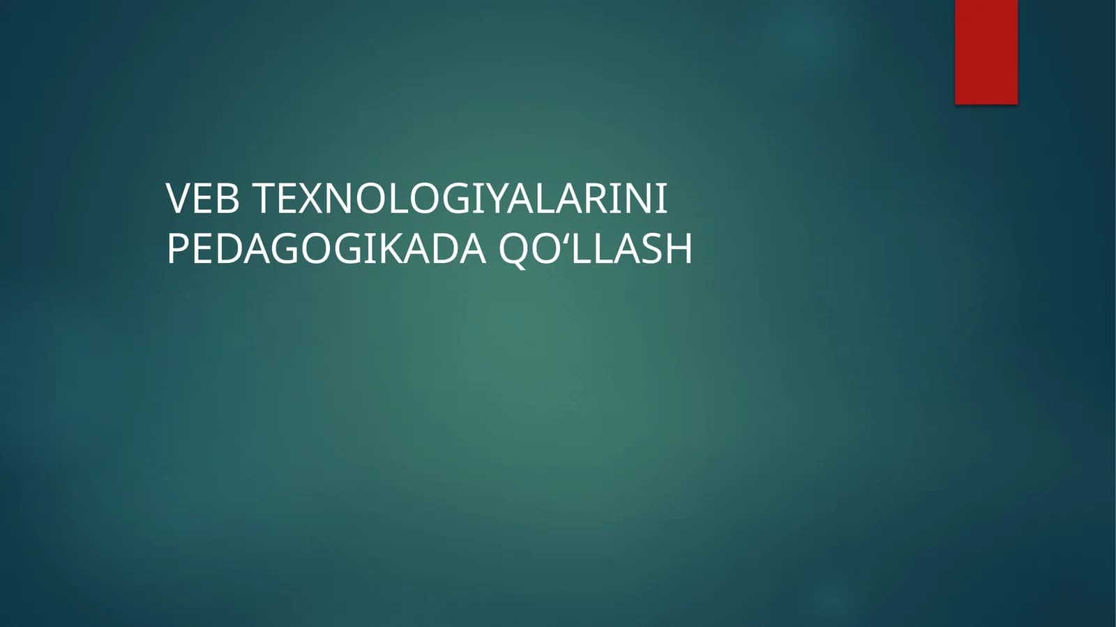 Web texnologiyalarni pedagogikada ahamyati