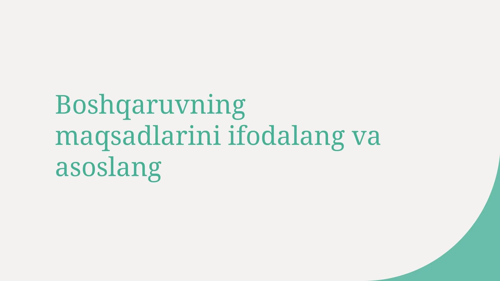 Boshqaruvning maqsadlarini ifodalang va asoslang