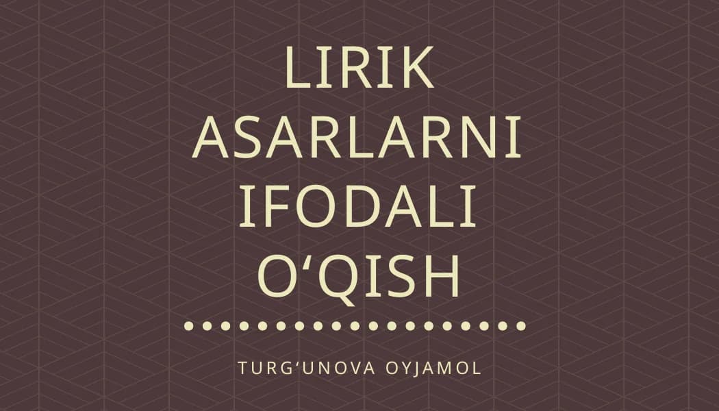 LIRIK ASARLARNI IFODALI OʻQISH