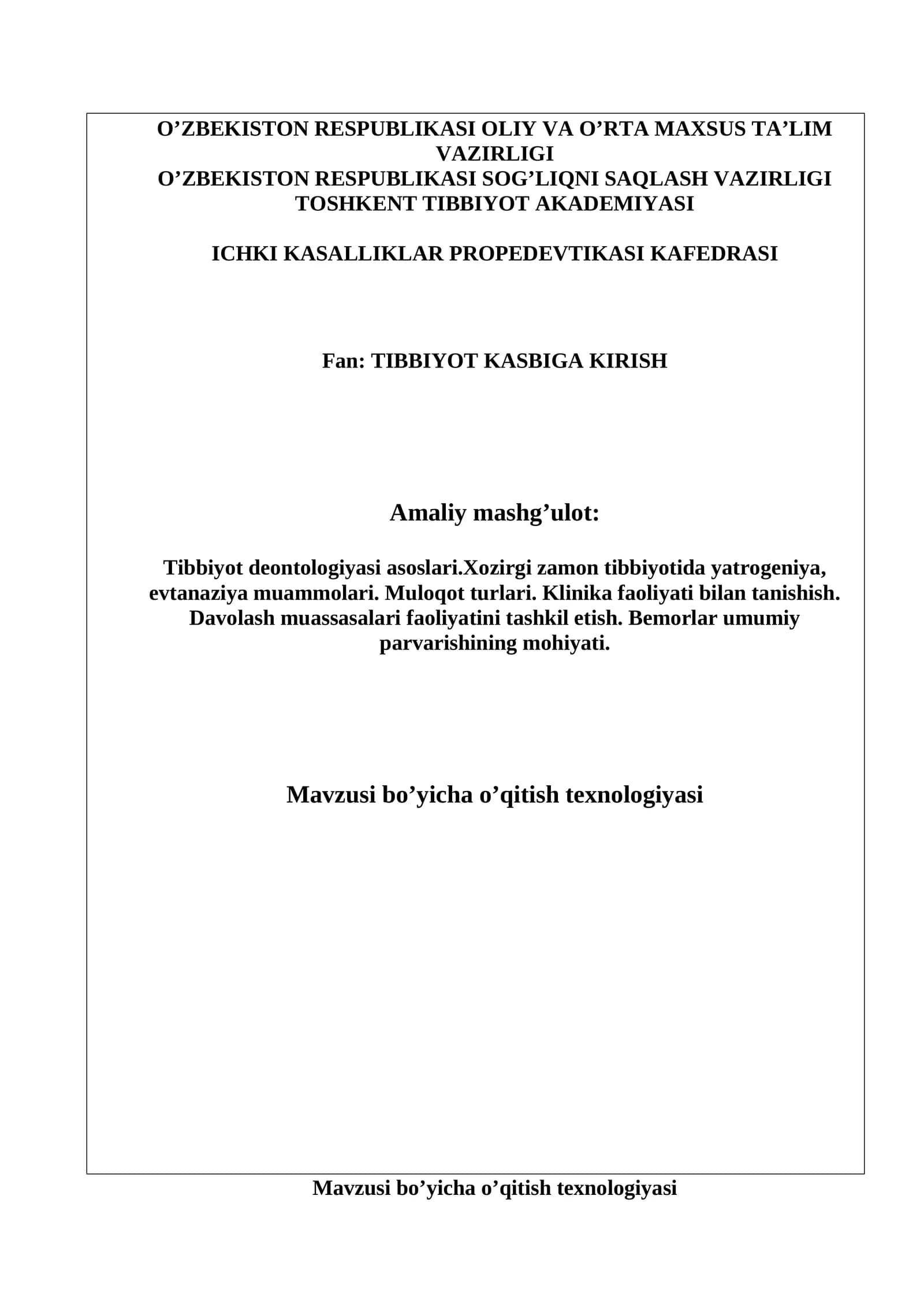 Tibbiyot deontologiyasi asoslari.Xozirgi zamon tibbiyotida yatrogeniya, evtanaziya muammolari. Muloqot turlari. Klinika faoliyati bilan tanishish. Davolash muassasalari faoliyatini tashkil etish. Bemorlar umumiy parvarishining mohiyati