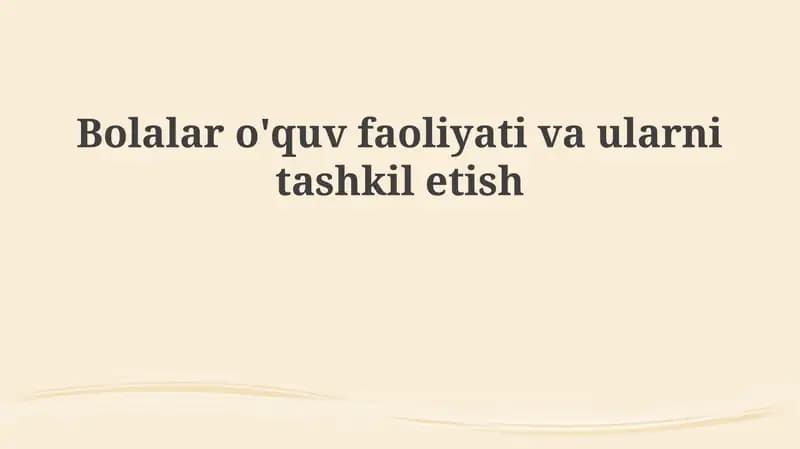 Bolalar o'quv faoliyatlarining asosiy turlari