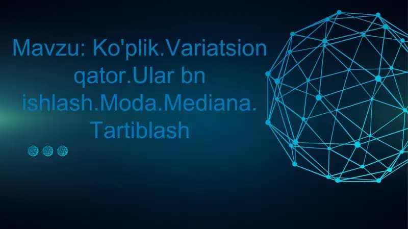 Ko'plik.Variatsion qator.Ular bn ishlash.Moda.Mediana. Tartiblash