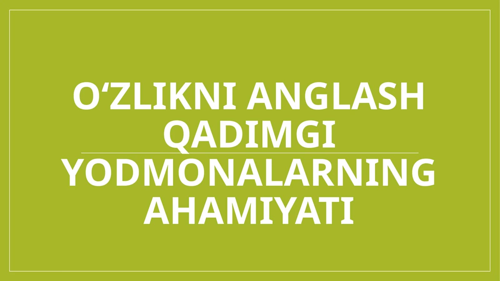 O‘zlikni anglash qadimgi yodmonalarning ahamiyati