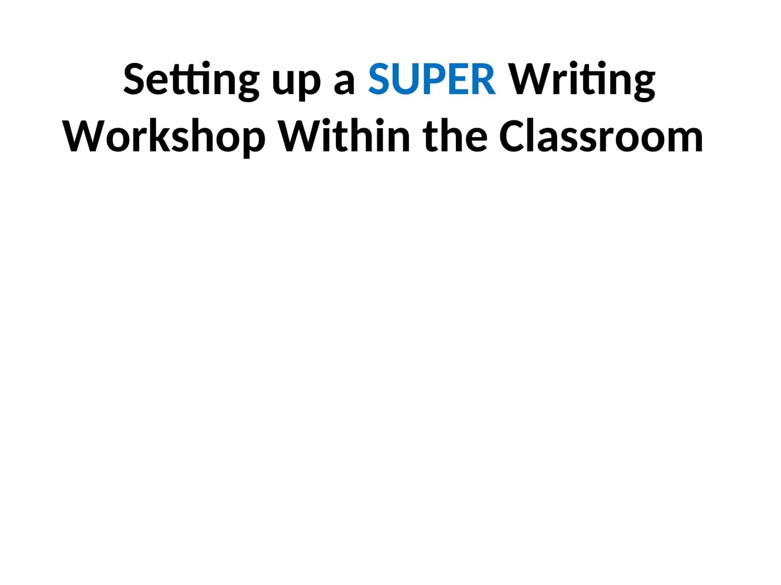Setting up a SUPER Writing Workshop Within the Classroom