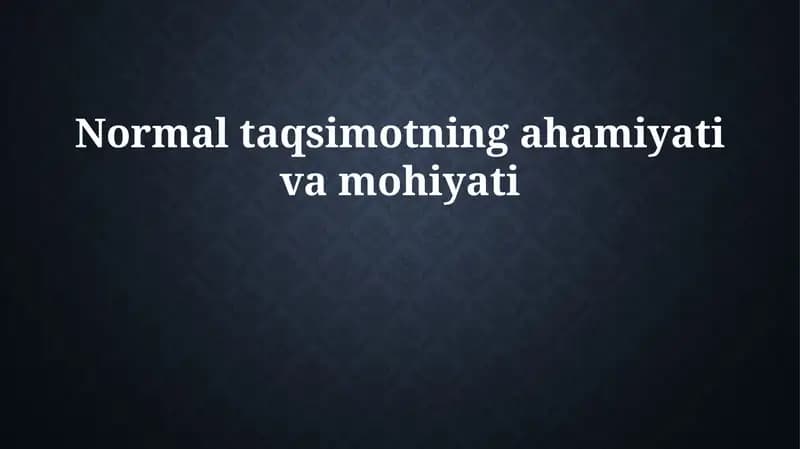 Normal taqsimotning ahamiyati va mohiyati