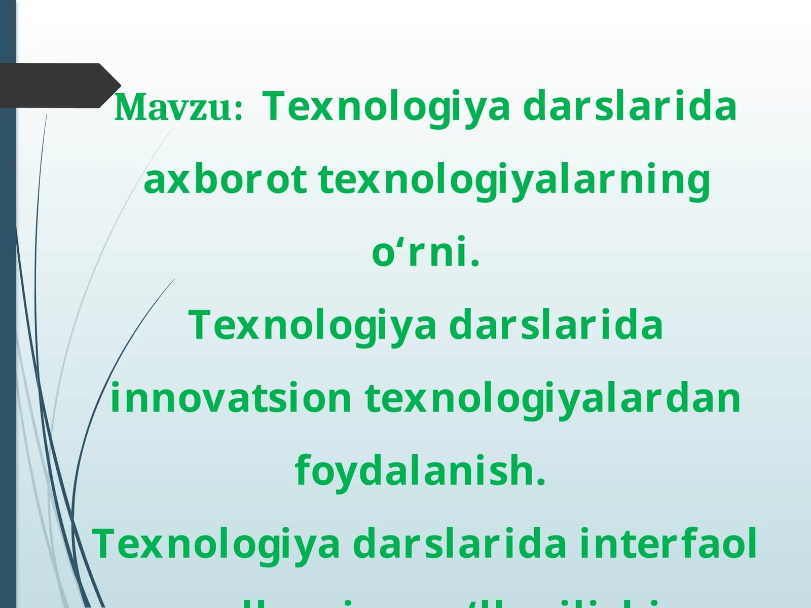 Texnologiya darslarida axborot texnologiyalarning o‘rni. Texnologiya darslarida innovatsion texnologiyalardan foydalanish. Texnologiya darslarida interfaol usullarning qo‘llanilishi.