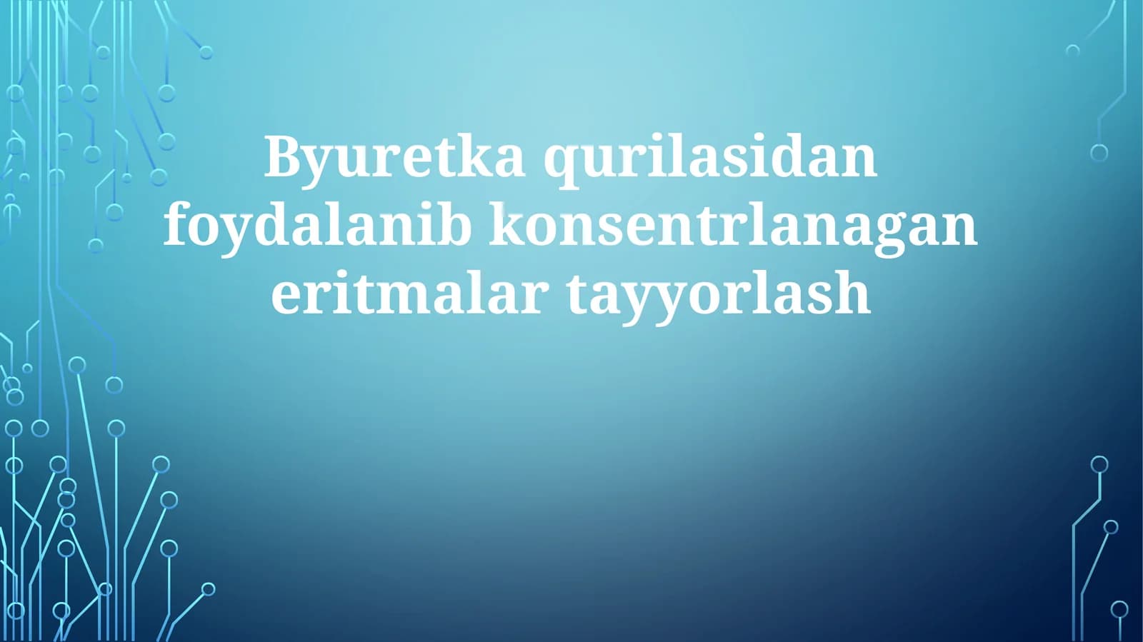 Byuretkaqurilasidanfoydalanibkonsentrlanaganeritmalartayyorlash
