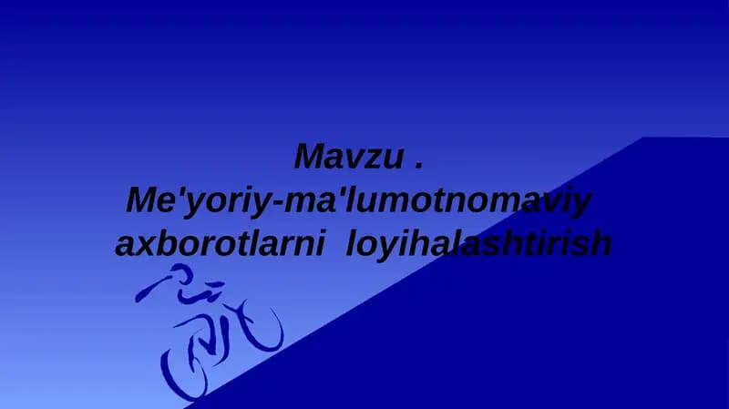 Me'yoriy-ma'lumotnomaviy  axborotlarni  loyihalashtirish
