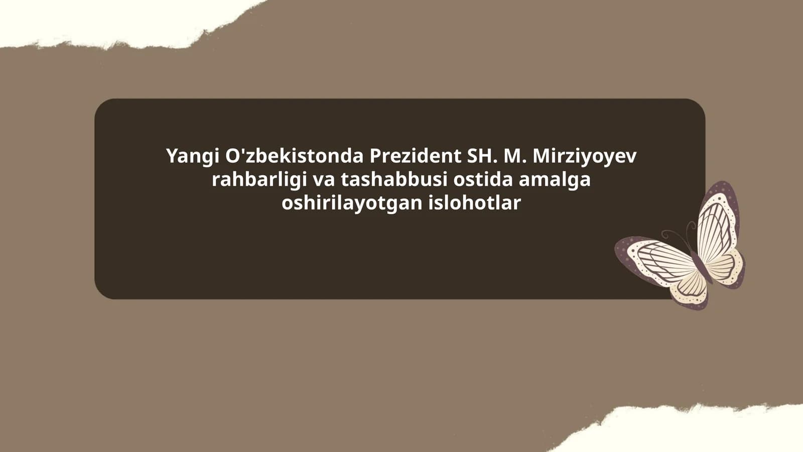 Yangi O'zbekistonda Prezident SH. M. Mirziyoyev rahbarligi va tashabbusi ostida amalga oshirilayotgan islohotlar