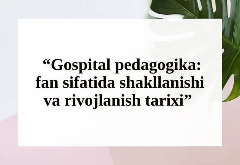 Gospitalpedagogika: fansifatidashakllanishi va rivojlanishi tarixi