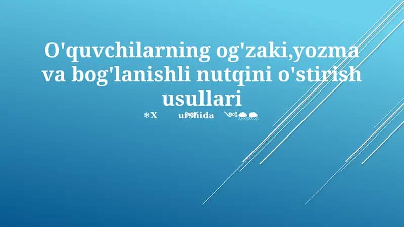 O'quvchilarning og'zaki, yozma va bog'lanishli nutqini o'stirish usullari