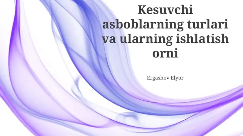 Kesish asboblarning turlari va ularning ishlatish orni